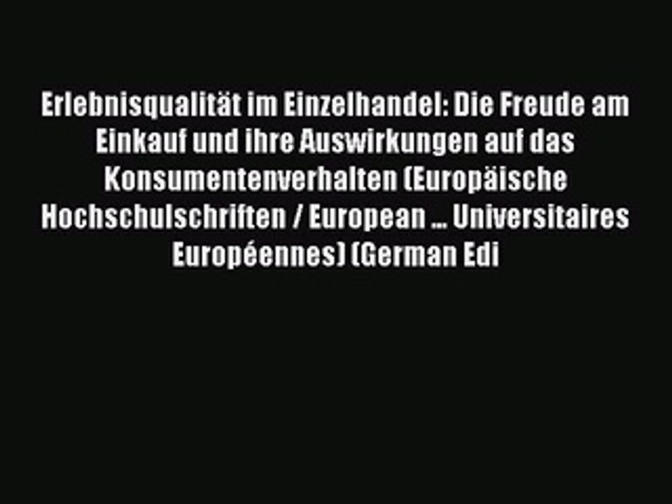 Read Erlebnisqualität im Einzelhandel: Die Freude am Einkauf und ihre Auswirkungen auf das
