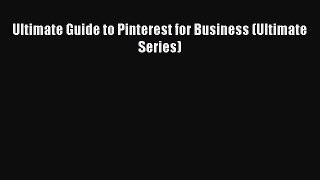 Read Ultimate Guide to Pinterest for Business (Ultimate Series) Ebook Free