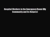 [PDF] Hospital Workers in the Emergency Room (My Community and Its Helpers) [Read] Full Ebook