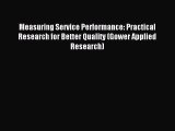 Read Measuring Service Performance: Practical Research for Better Quality (Gower Applied Research)