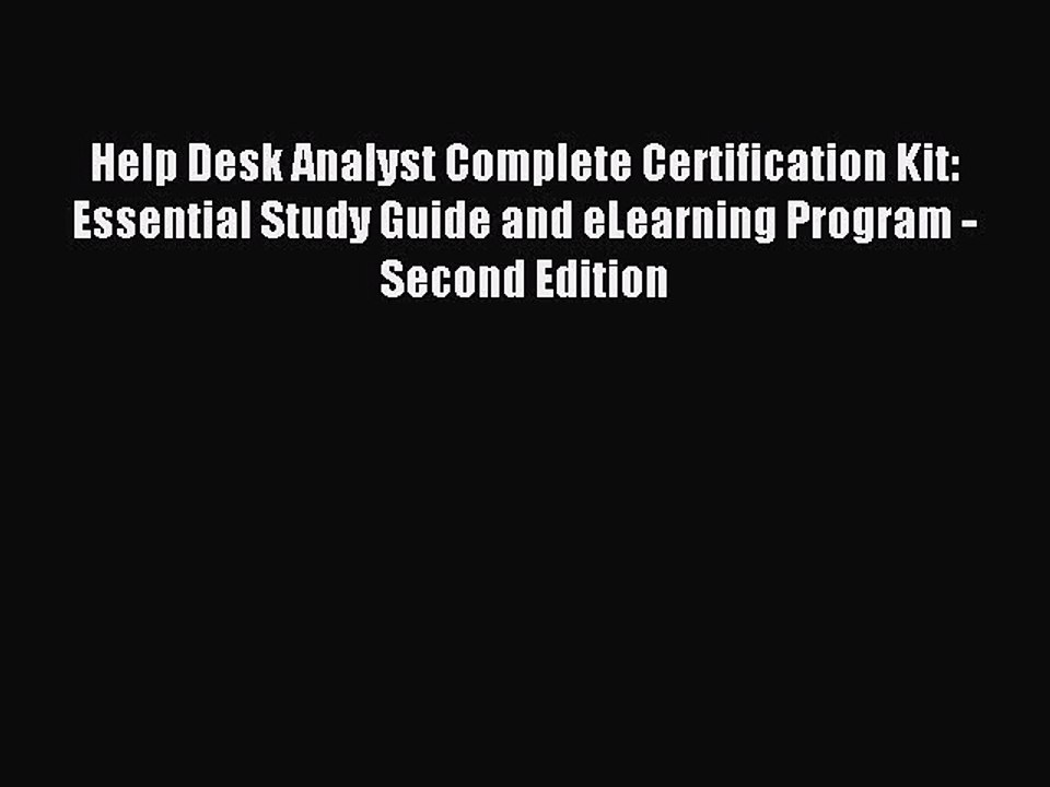 Read Help Desk Analyst Complete Certification Kit: Essential Study Guide and eLearning Program