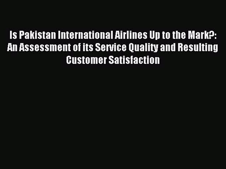 Download Is Pakistan International Airlines Up to the Mark?: An Assessment of its Service Quality