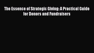 Read The Essence of Strategic Giving: A Practical Guide for Donors and Fundraisers Ebook Free