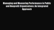 Read Managing and Measuring Performance in Public and Nonprofit Organizations: An Integrated