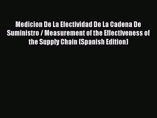 Read Medicion De La Efectividad De La Cadena De Suministro / Measurement of the Effectiveness
