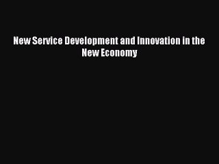 Read New Service Development and Innovation in the New Economy Ebook Free