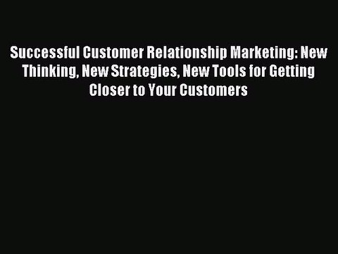 Read Successful Customer Relationship Marketing: New Thinking New Strategies New Tools for