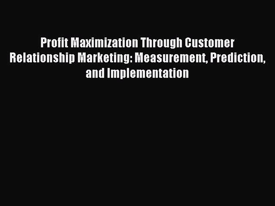 Download Profit Maximization Through Customer Relationship Marketing: Measurement Prediction