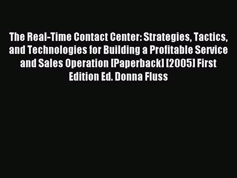 Read The Real-Time Contact Center: Strategies Tactics and Technologies for Building a Profitable