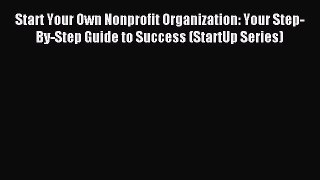 Read Start Your Own Nonprofit Organization: Your Step-By-Step Guide to Success (StartUp Series)