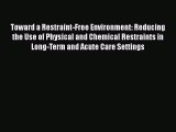 Read Toward a Restraint-Free Environment: Reducing the Use of Physical and Chemical Restraints