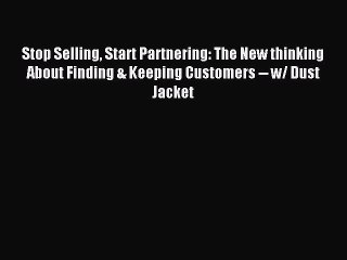 Read Stop Selling Start Partnering: The New thinking About Finding & Keeping Customers -- w/