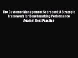 Read The Customer Management Scorecard: A Strategic Framework for Benchmarking Performance