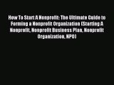Read How To Start A Nonprofit: The Ultimate Guide to Forming a Nonprofit Organization (Starting