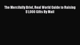 Read The Mercifully Brief Real World Guide to Raising $1000 Gifts By Mail Ebook Online