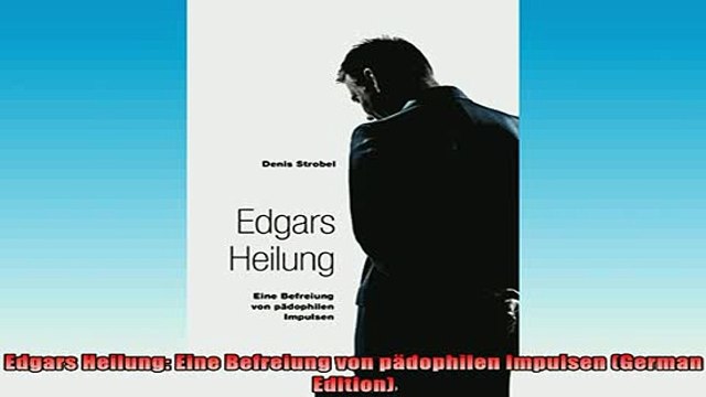 Downlaod Full PDF Free Edgars Heilung Eine Befreiung von pädophilen Impulsen German Edition Full EBook