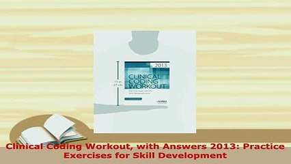 PDF  Clinical Coding Workout with Answers 2013 Practice Exercises for Skill Development Download Full Ebook