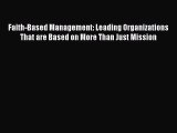 Download Faith-Based Management: Leading Organizations That are Based on More Than Just Mission