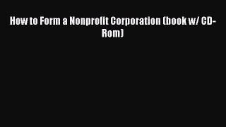 Read How to Form a Nonprofit Corporation (book w/ CD-Rom) Ebook Free