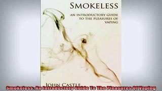 READ FREE Ebooks  Smokeless An Introductory Guide To The Pleasures Of Vaping Full EBook