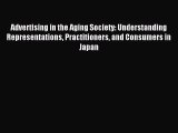 Read Advertising in the Aging Society: Understanding Representations Practitioners and Consumers