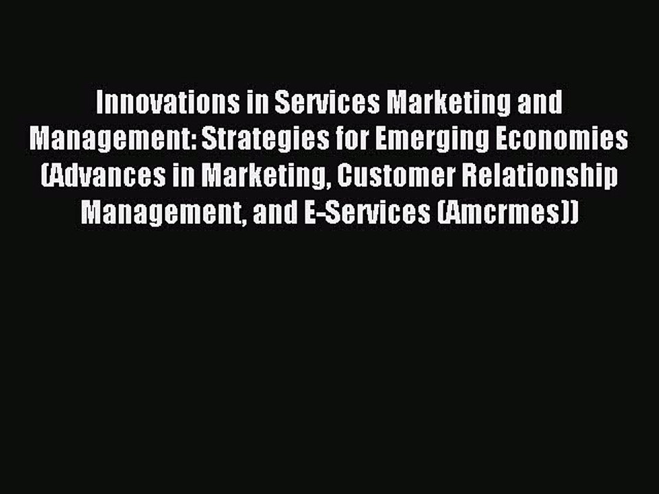 Read Innovations in Services Marketing and Management: Strategies for Emerging Economies (Advances