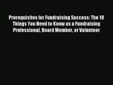 Read Prerequisites for Fundraising Success: The 18 Things You Need to Know as a Fundraising
