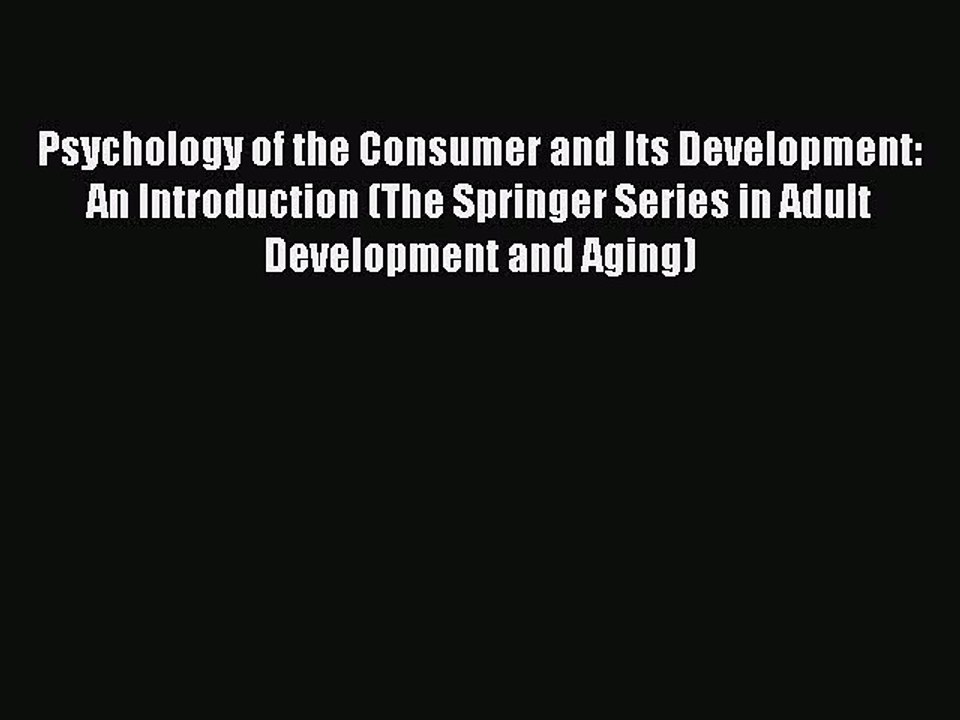 Read Psychology of the Consumer and Its Development: An Introduction (The Springer Series in