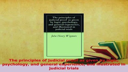 PDF  The principles of judicial proof as given by logic psychology and general experience and  EBook