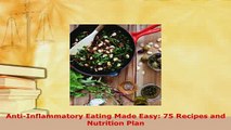 Download  AntiInflammatory Eating Made Easy 75 Recipes and Nutrition Plan PDF Free