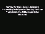 Read The ''How To Grants Manual: Successful Grantseeking Techniques for Obtaining Public and