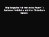 Read Why Nonprofits Fail: Overcoming Founder's Syndrome Fundphobia and Other Obstacles to Success