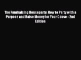 Read The Fundraising Houseparty: How to Party with a Purpose and Raise Money for Your Cause