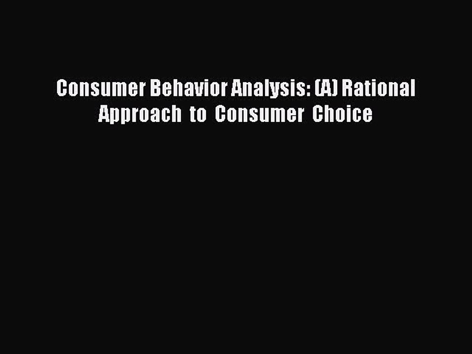 Download Consumer Behavior Analysis: (A) Rational  Approach  to  Consumer  Choice Ebook Online