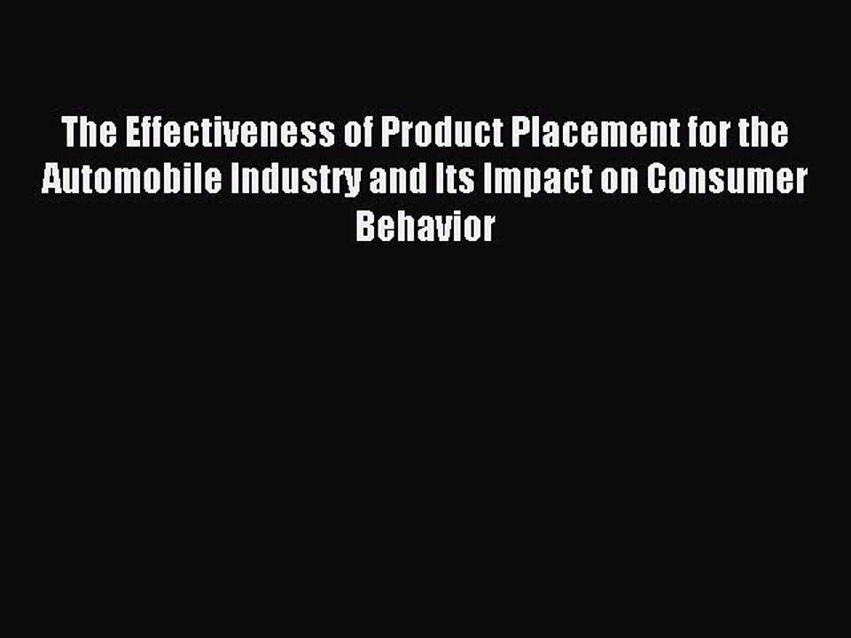 Read The Effectiveness of Product Placement for the Automobile Industry and Its Impact on Consumer