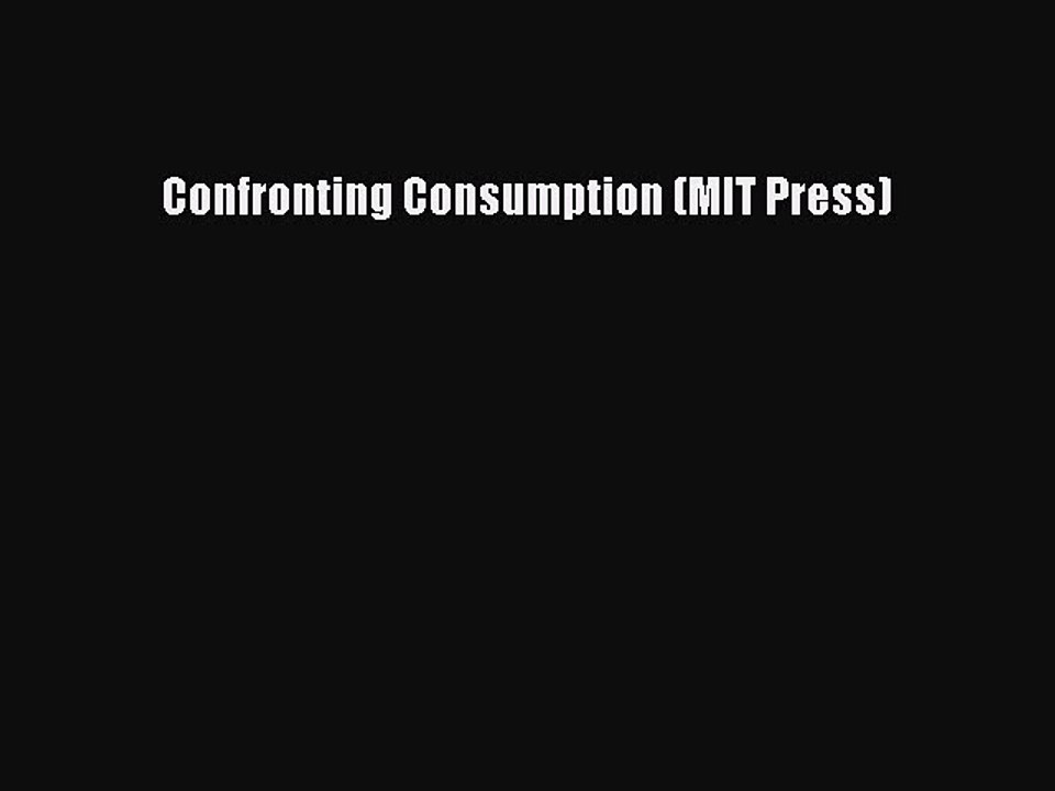 Read Confronting Consumption (MIT Press) Ebook Free
