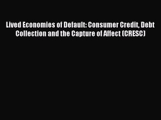 Read Lived Economies of Default: Consumer Credit Debt Collection and the Capture of Affect