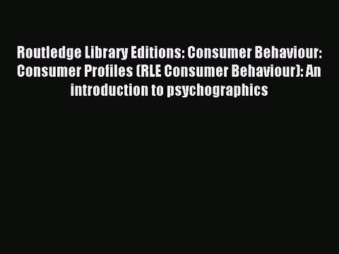 Read Routledge Library Editions: Consumer Behaviour: Consumer Profiles (RLE Consumer Behaviour):