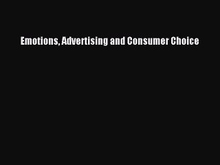Read Emotions Advertising and Consumer Choice Ebook Free