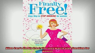 READ book  Allen Carrs Finally Free The Easy Way to Stop Smoking for Women Free Online