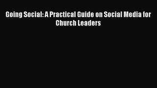 Download Going Social: A Practical Guide on Social Media for Church Leaders Ebook Online