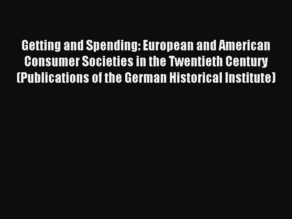 Read Getting and Spending: European and American Consumer Societies in the Twentieth Century