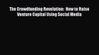 Download The Crowdfunding Revolution:  How to Raise Venture Capital Using Social Media PDF
