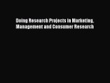 Read Doing Research Projects in Marketing Management and Consumer Research Ebook Free