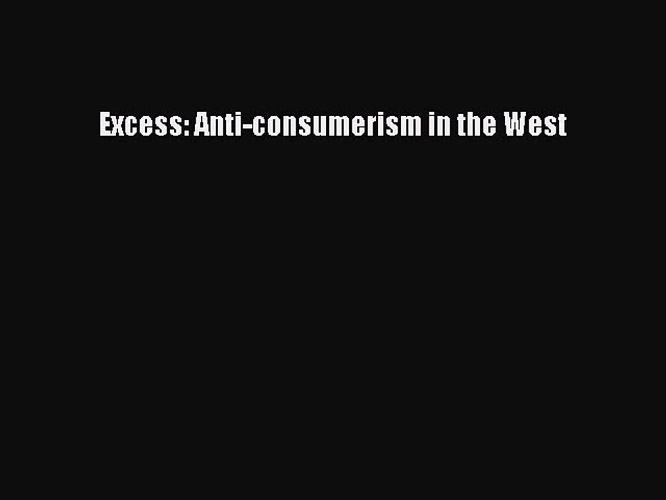 Read Excess: Anti-consumerism in the West PDF Free