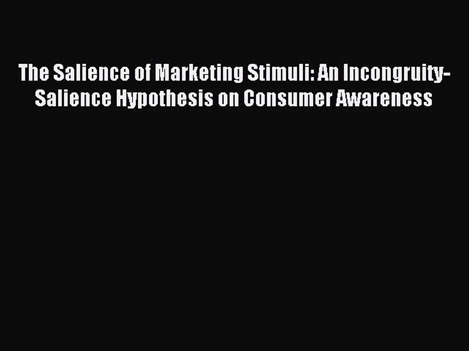 Download The Salience of Marketing Stimuli: An Incongruity-Salience Hypothesis on Consumer