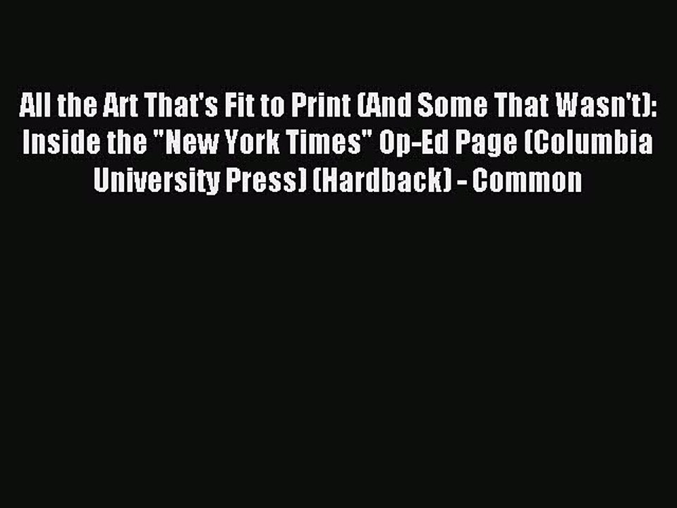 Read All the Art That's Fit to Print (And Some That Wasn't): Inside the New York Times Op-Ed