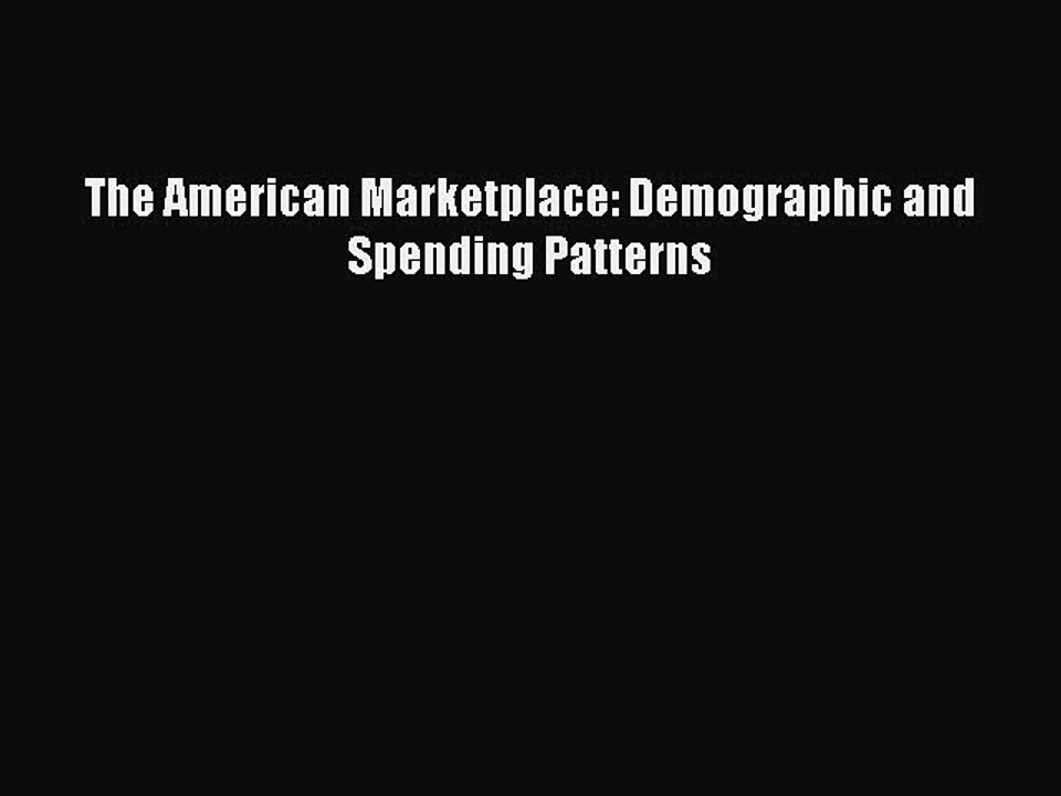 Read The American Marketplace: Demographic and Spending Patterns Ebook Free