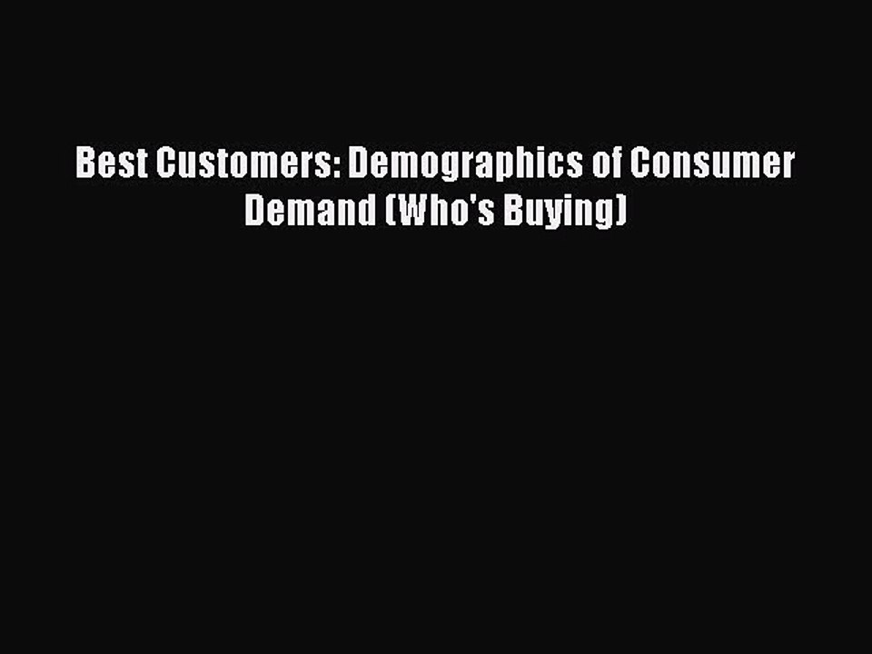 Read Best Customers: Demographics of Consumer Demand (Who's Buying) Ebook Free