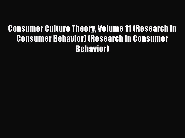 Download Consumer Culture Theory Volume 11 (Research in Consumer Behavior) (Research in Consumer
